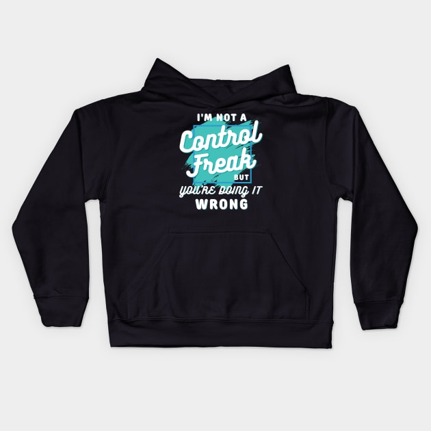 I'm not a control freak but you're doing it wrong, I'm not a control freak Kids Hoodie by Lekrock Shop